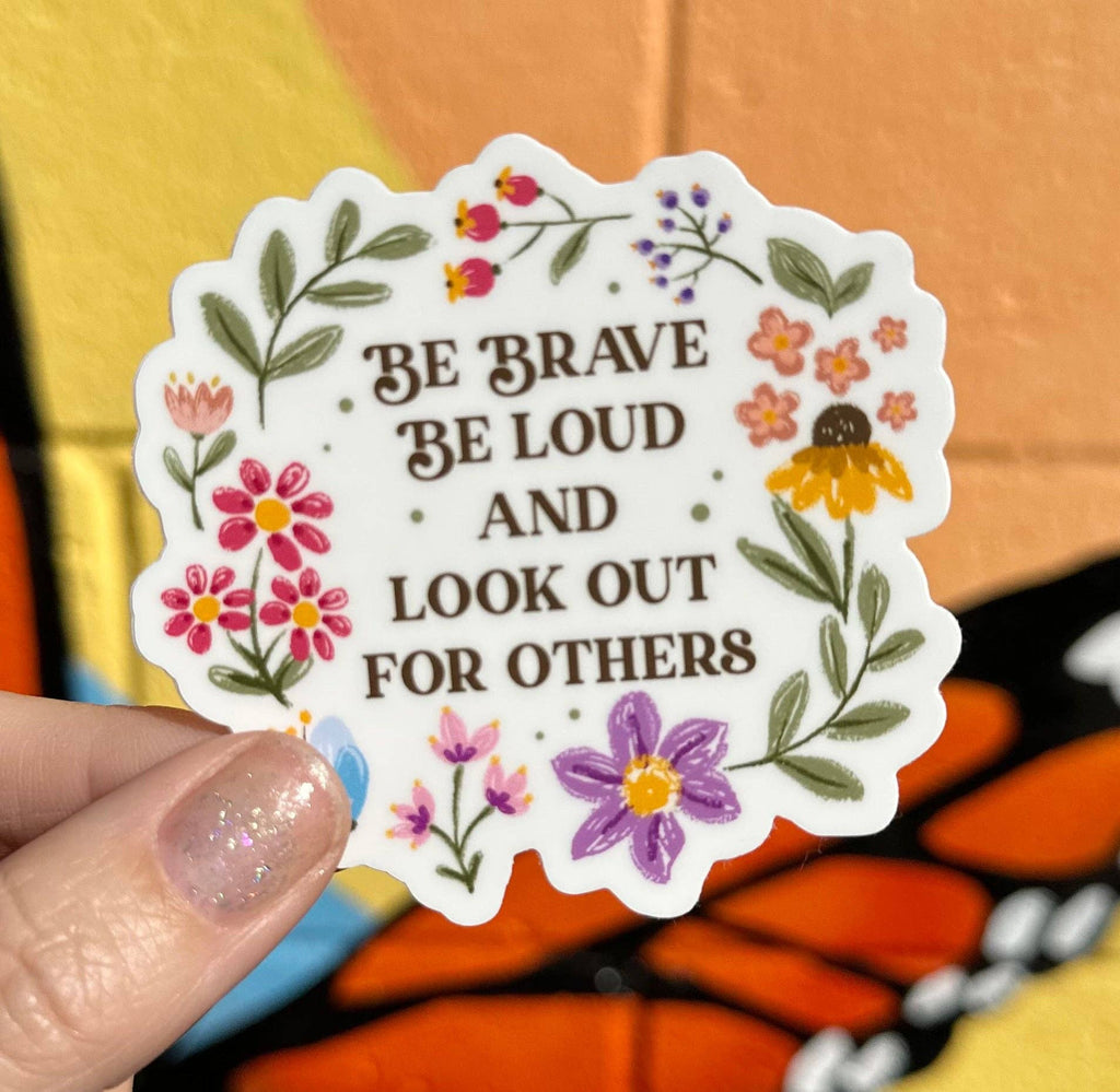 Hilarious Humanitarian - Be Brave Be Loud And Look Out For Others Sticker