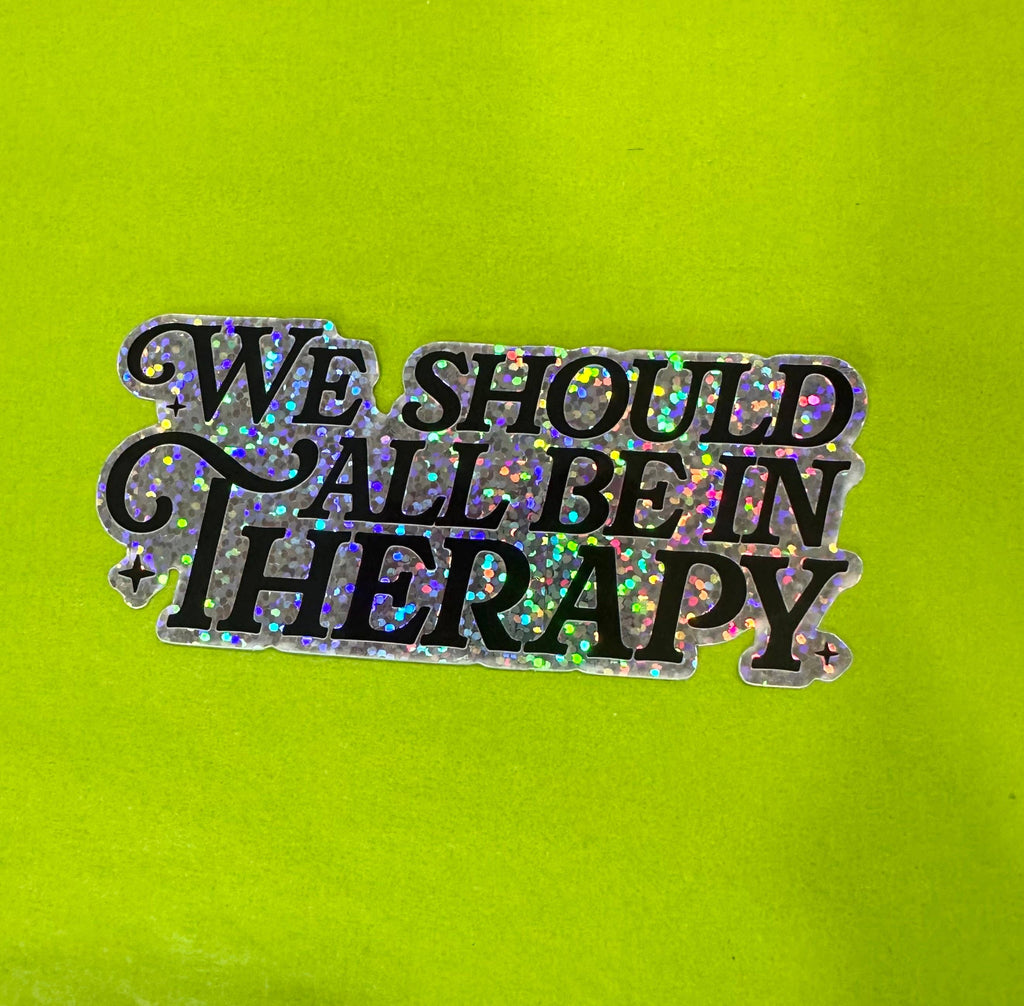 Hilarious Humanitarian - We All Should Be In Therapy Glitter Sticker