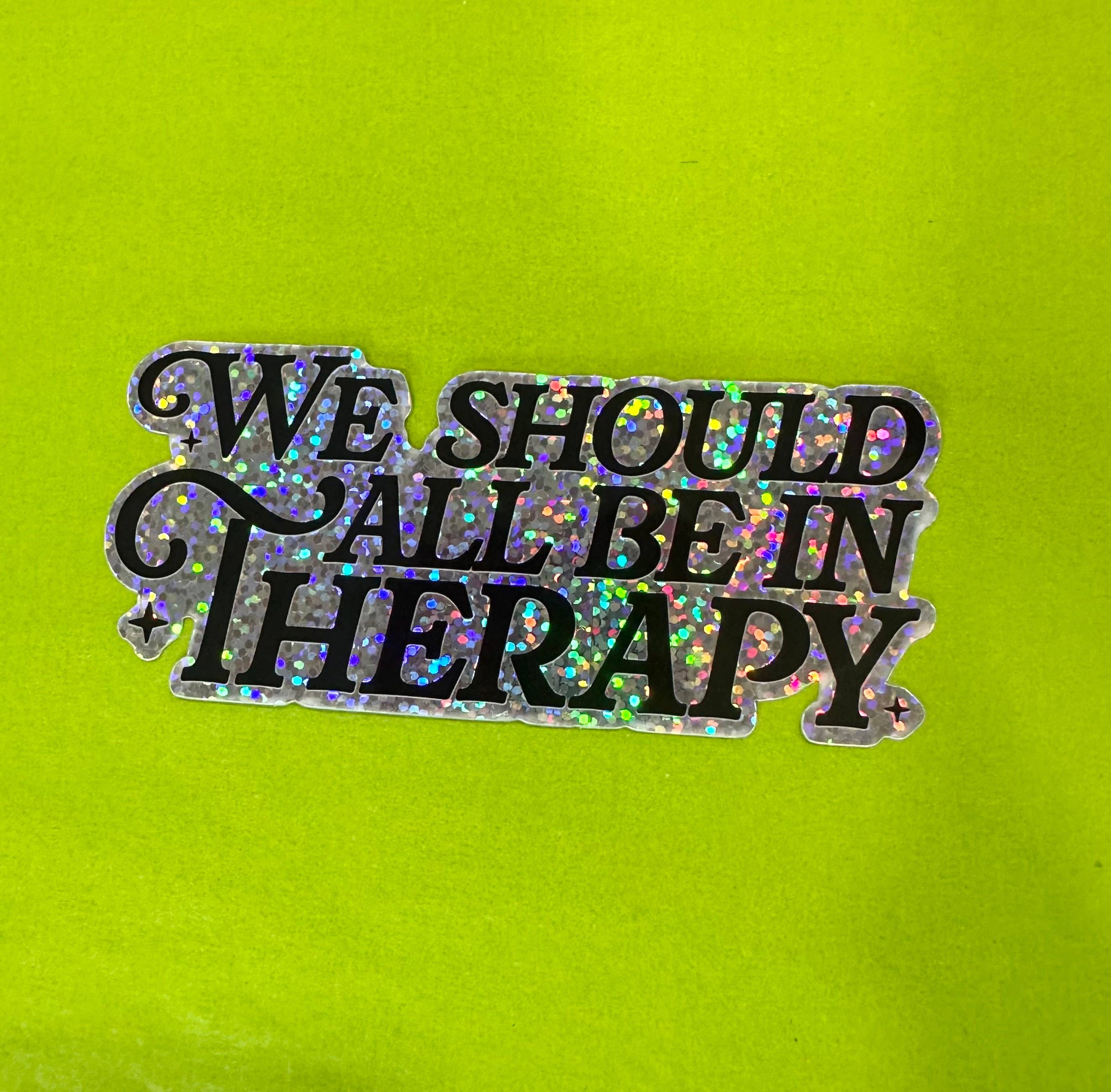 Hilarious Humanitarian - We All Should Be In Therapy Glitter Sticker