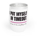 I Put Myself in Timeout Insulated Wine Tumbler