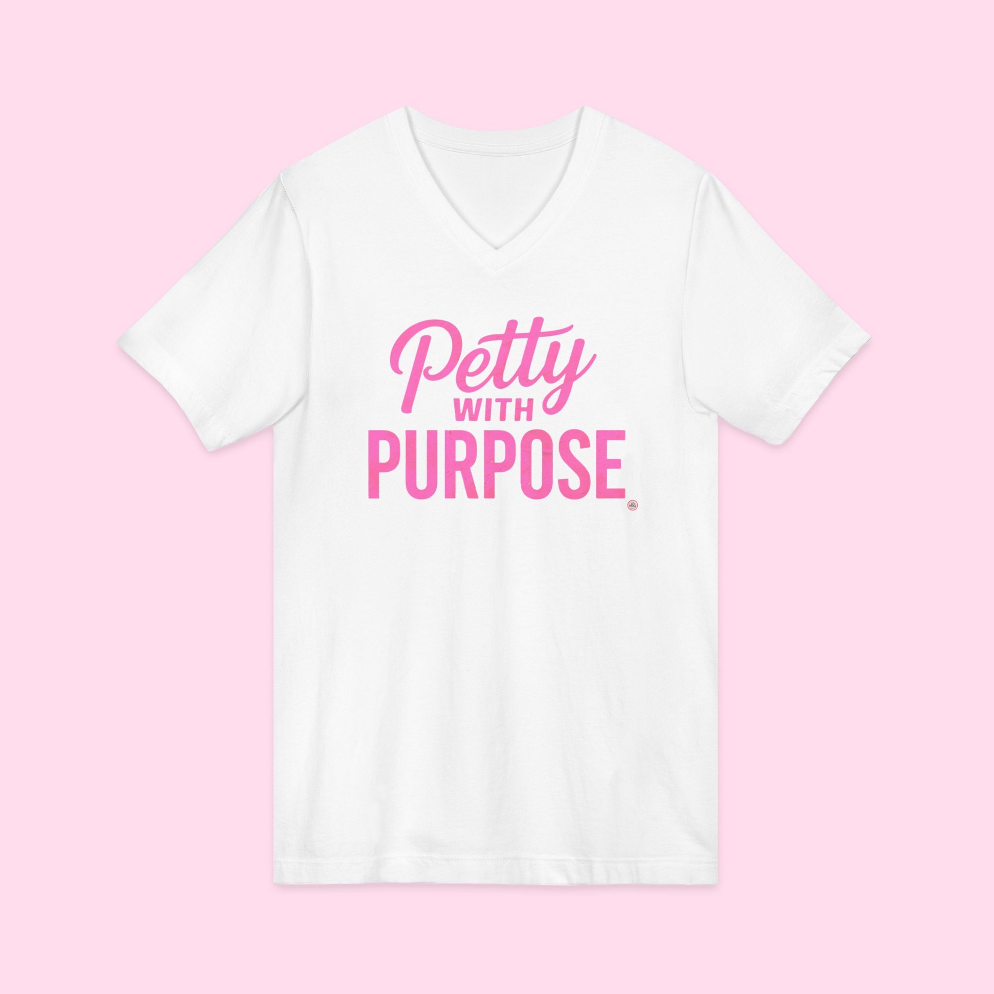 V-Neck Unisex Jersey Short Sleeve Tee - "Petty with Purpose"