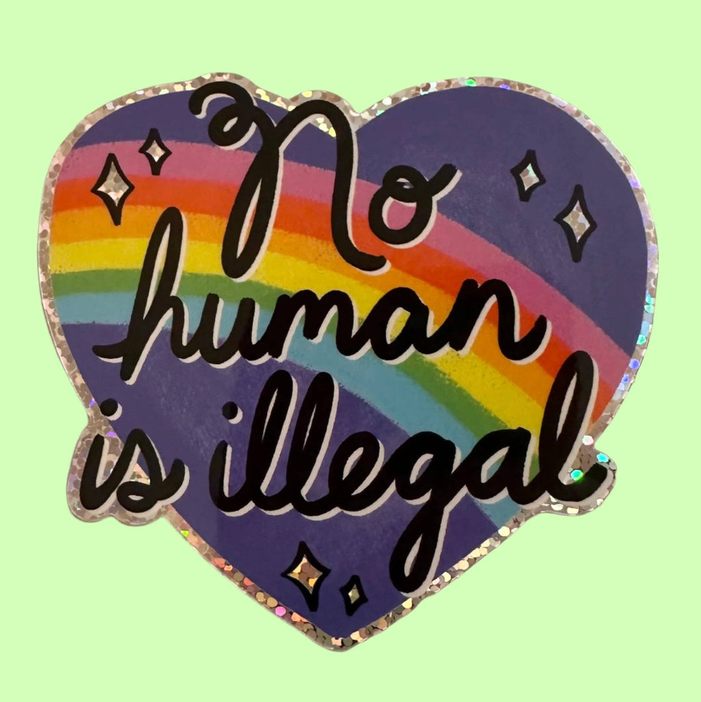 Hilarious Humanitarian - No Human Is Illegal Glitter Sticker