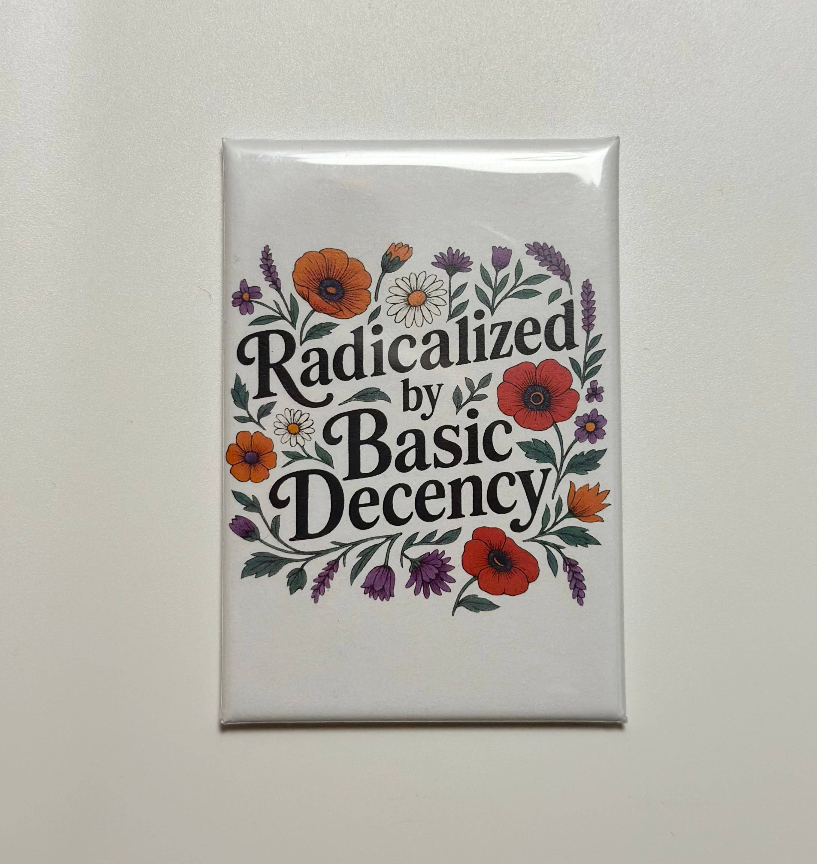 Hilarious Humanitarian - Radicalized By Basic Decency Magnet