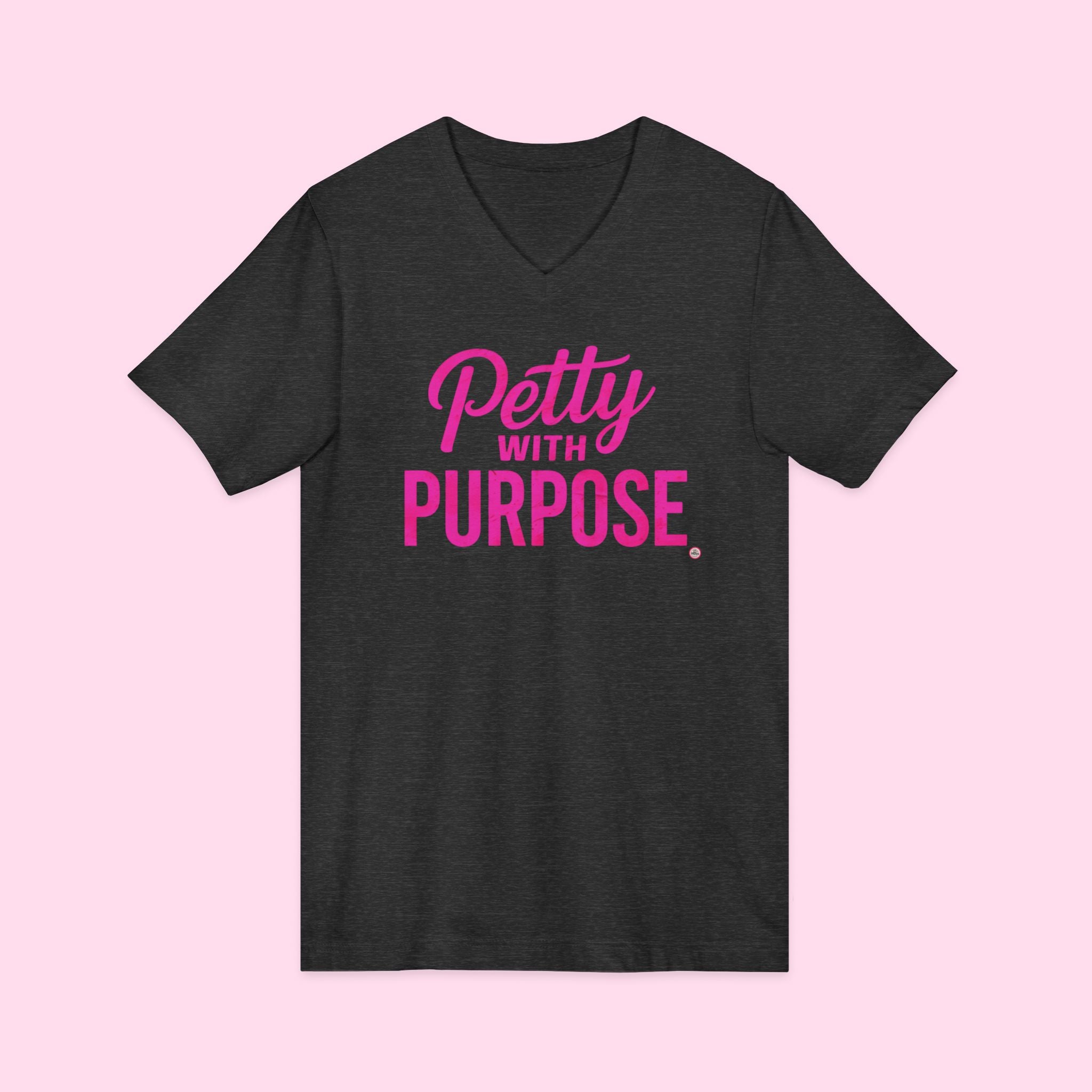 V-Neck Unisex Jersey Short Sleeve Tee - "Petty with Purpose"