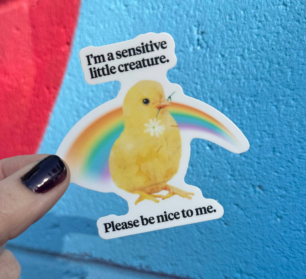 Hilarious Humanitarian - I'm A Sensitive Little Creature Please Be Nice To Me Sticker