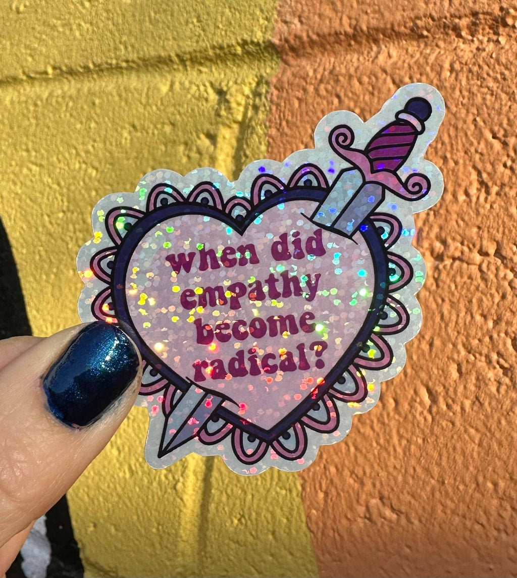Hilarious Humanitarian - When Did Empathy Become Radical? Glitter Sticker