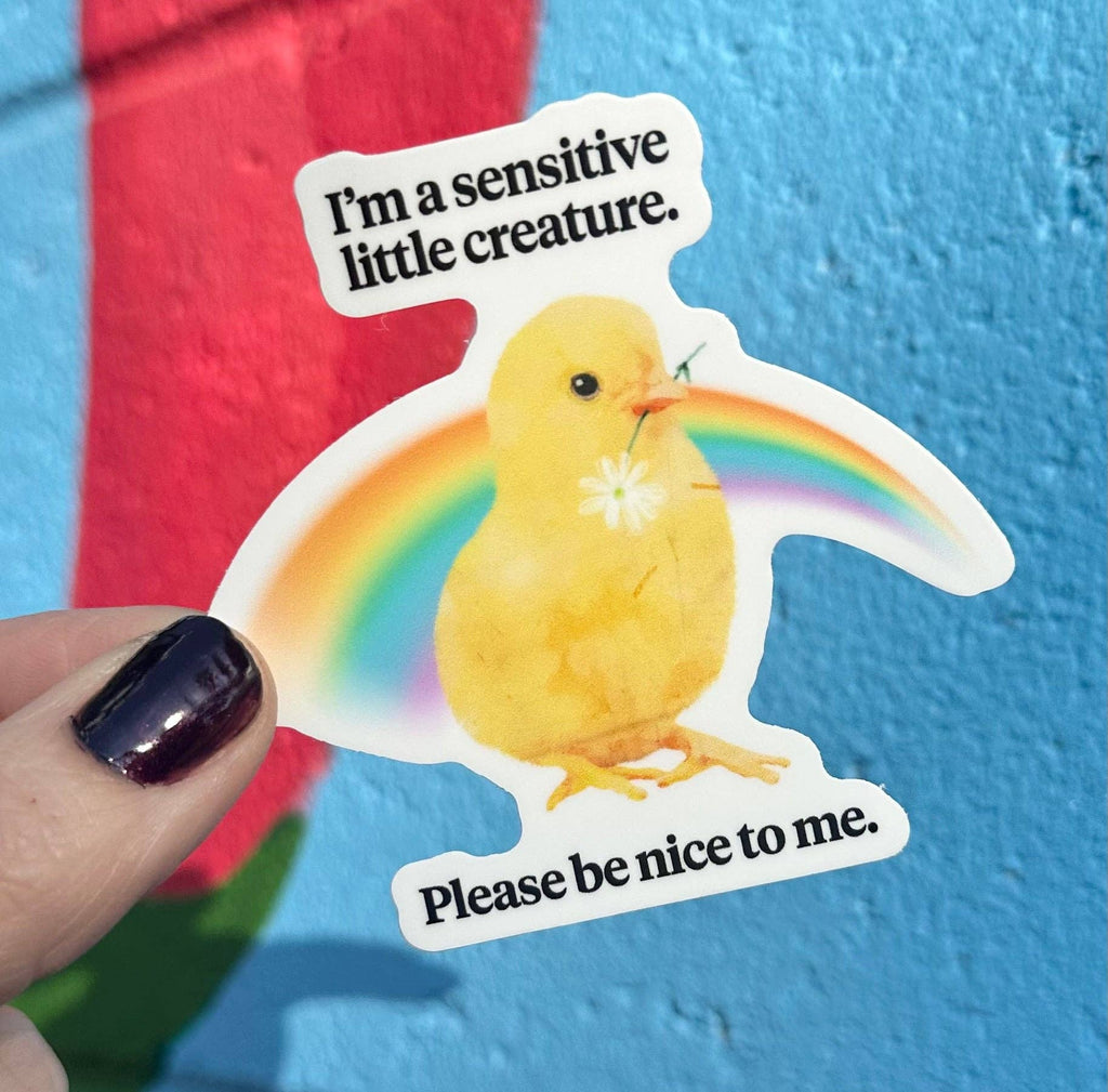 Hilarious Humanitarian - I'm A Sensitive Little Creature Please Be Nice To Me Sticker