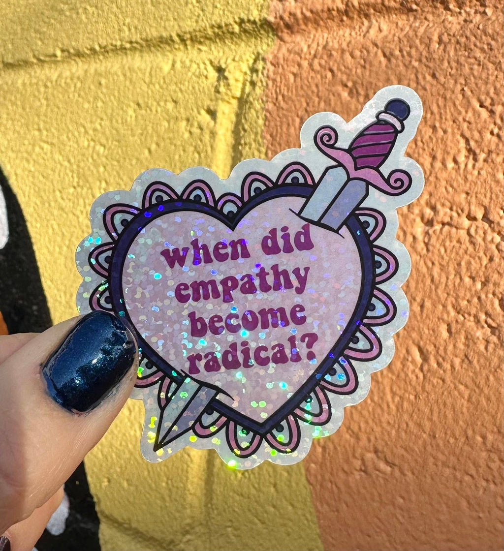 Hilarious Humanitarian - When Did Empathy Become Radical? Glitter Sticker