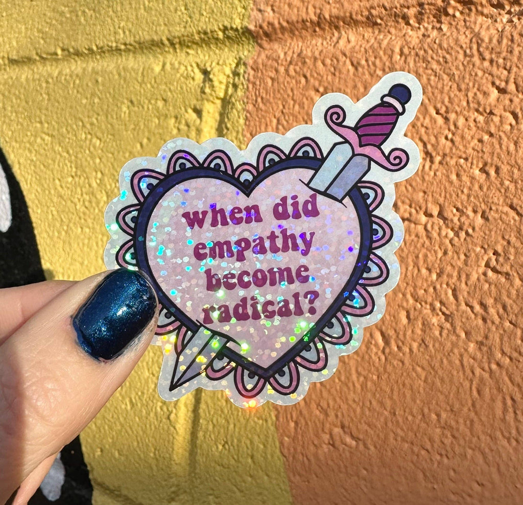 Hilarious Humanitarian - When Did Empathy Become Radical? Glitter Sticker