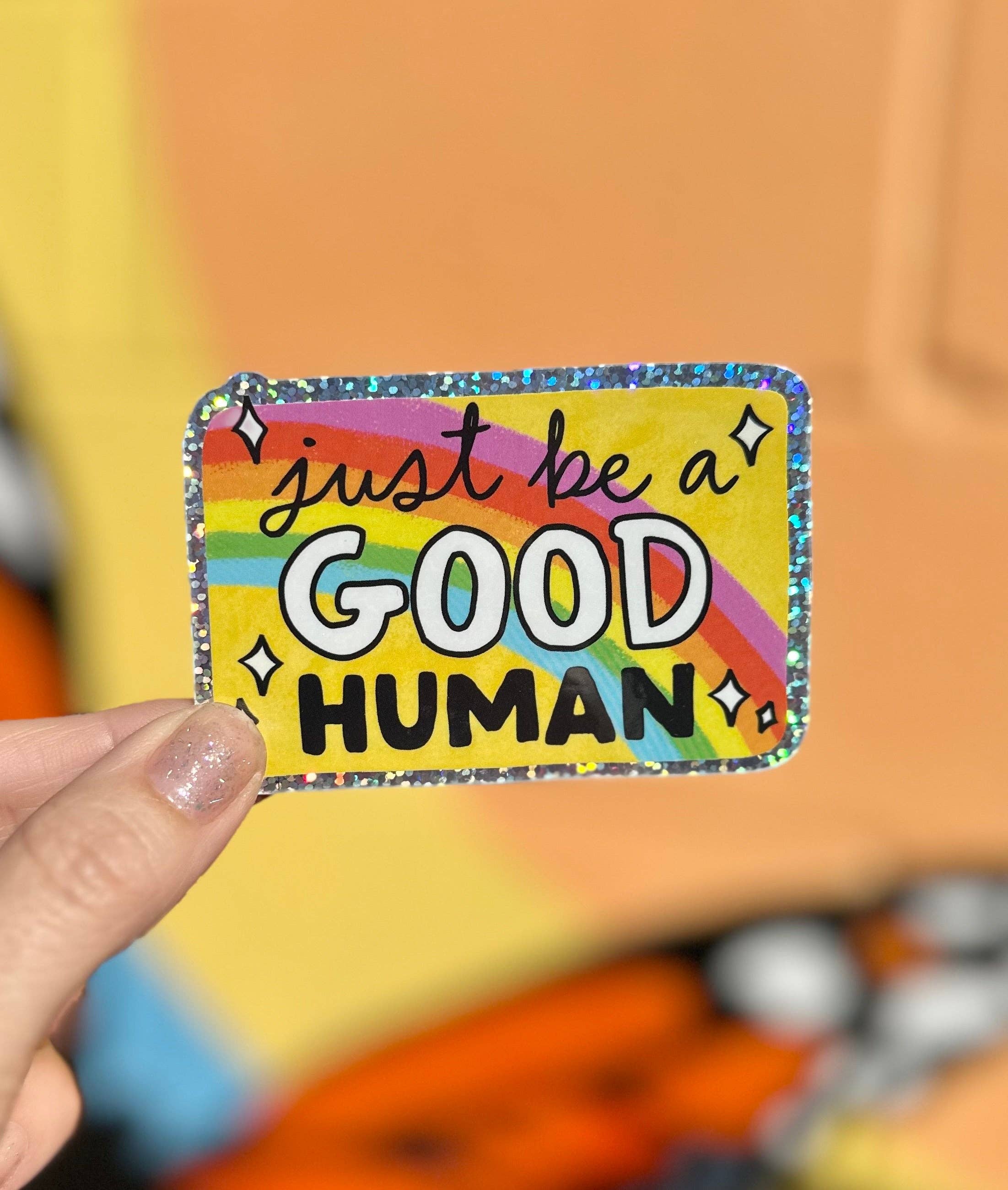 Hilarious Humanitarian - Just Be A Good Human Glitter Sticker
