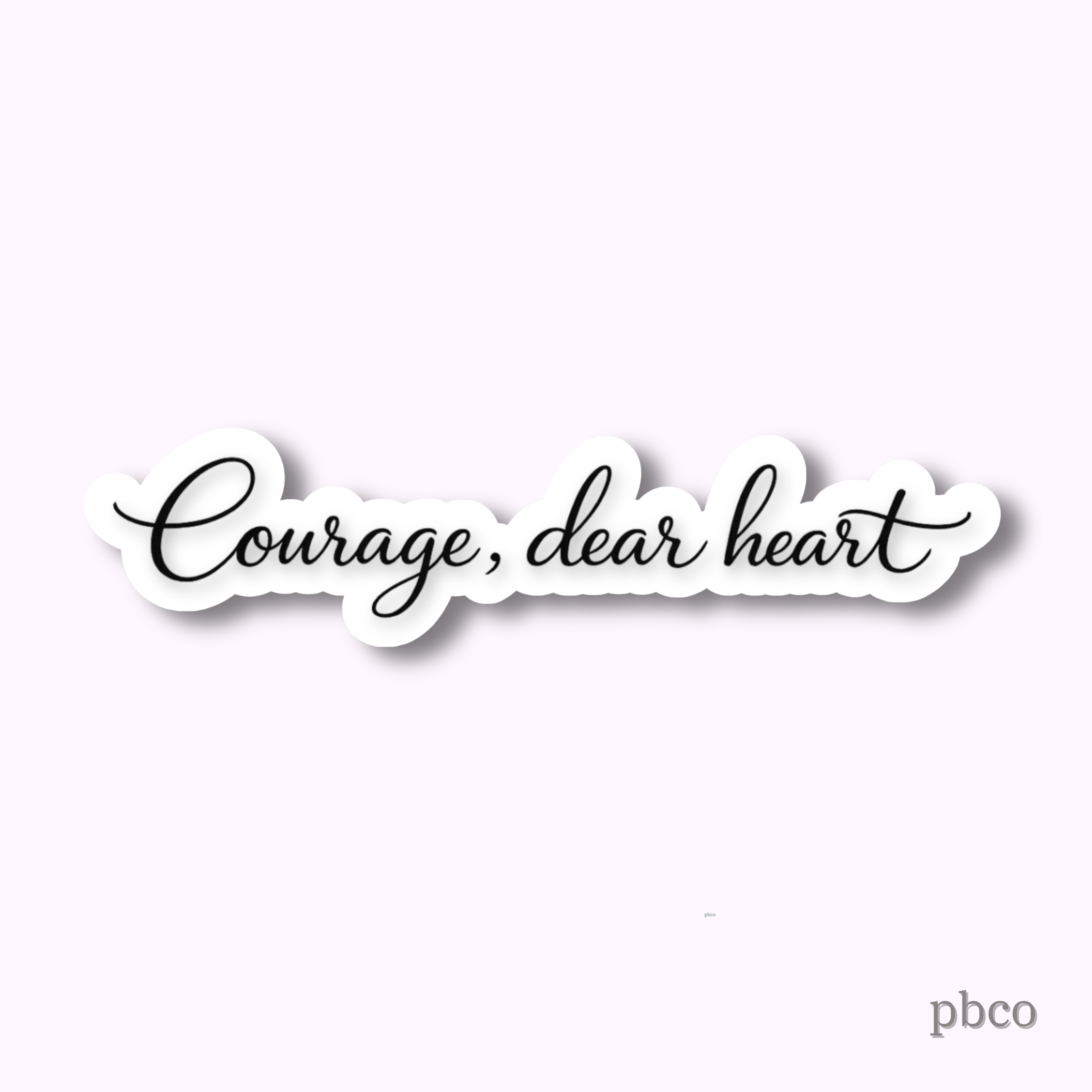 Courage, dear heart