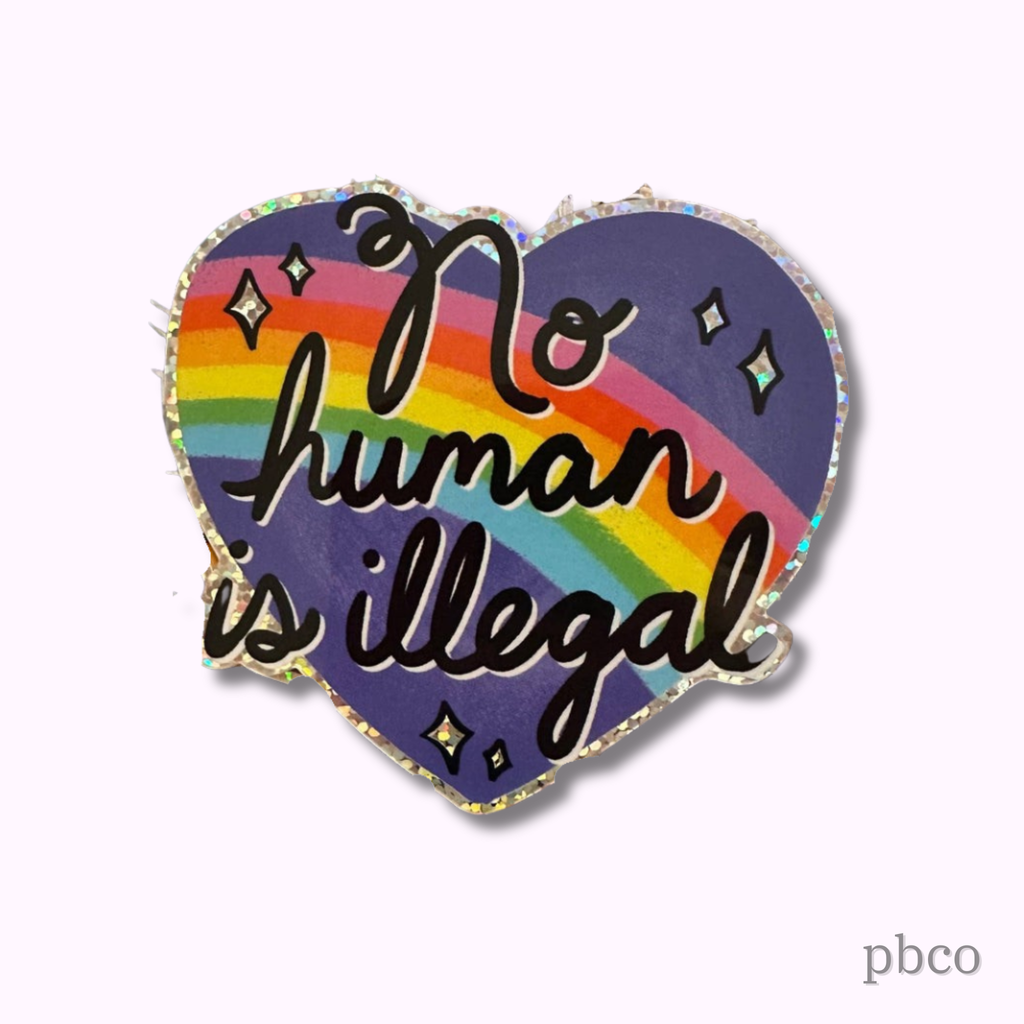 Hilarious Humanitarian - No Human Is Illegal Glitter Sticker