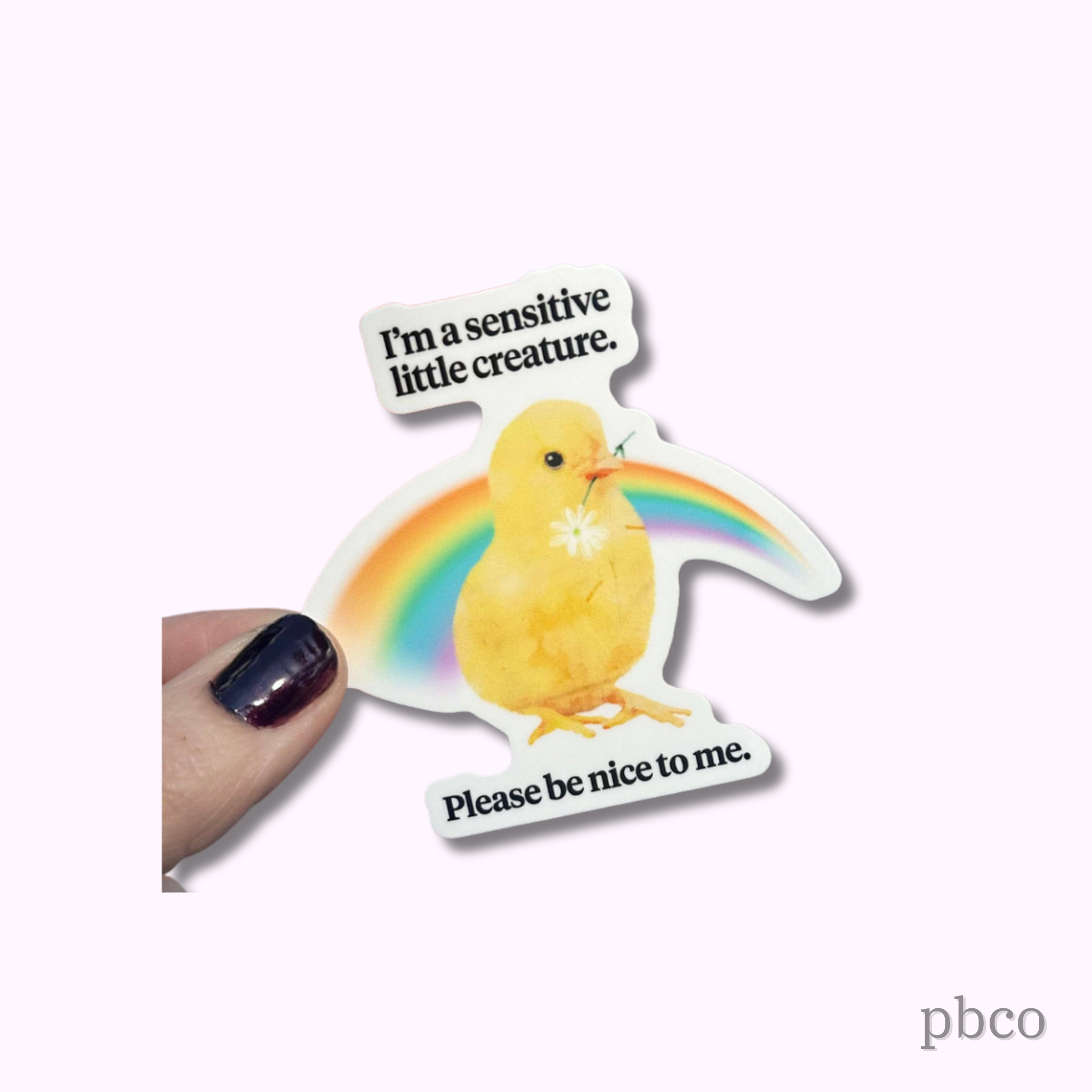Hilarious Humanitarian - I'm A Sensitive Little Creature Please Be Nice To Me Sticker