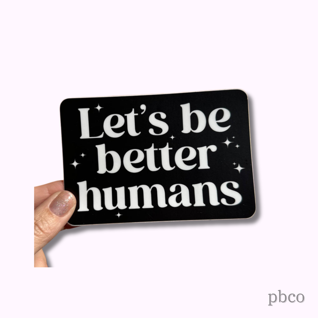 Hilarious Humanitarian - Let's Be Better Humans Sticker