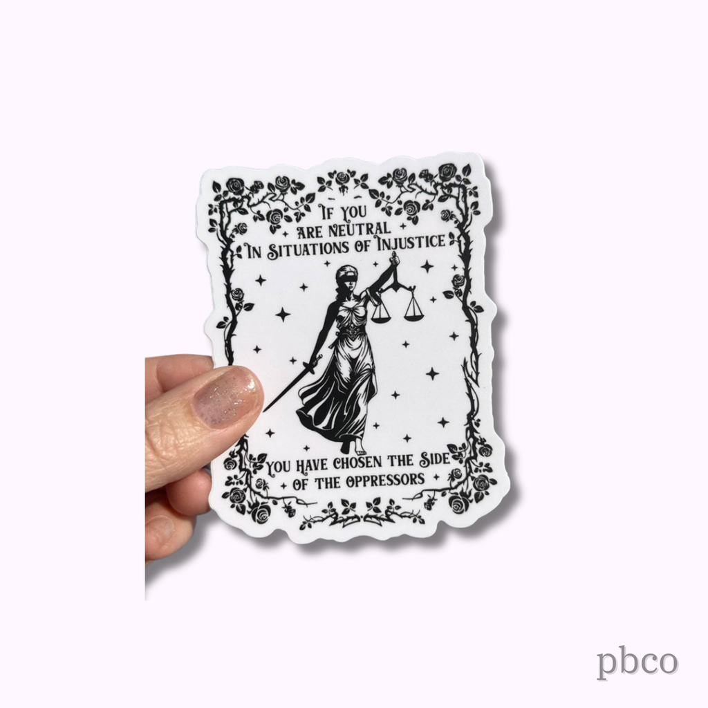 Hilarious Humanitarian - If You Are Neutral In Situations Of Injustice You Have Chosen The Side Of The Oppressors Sticker