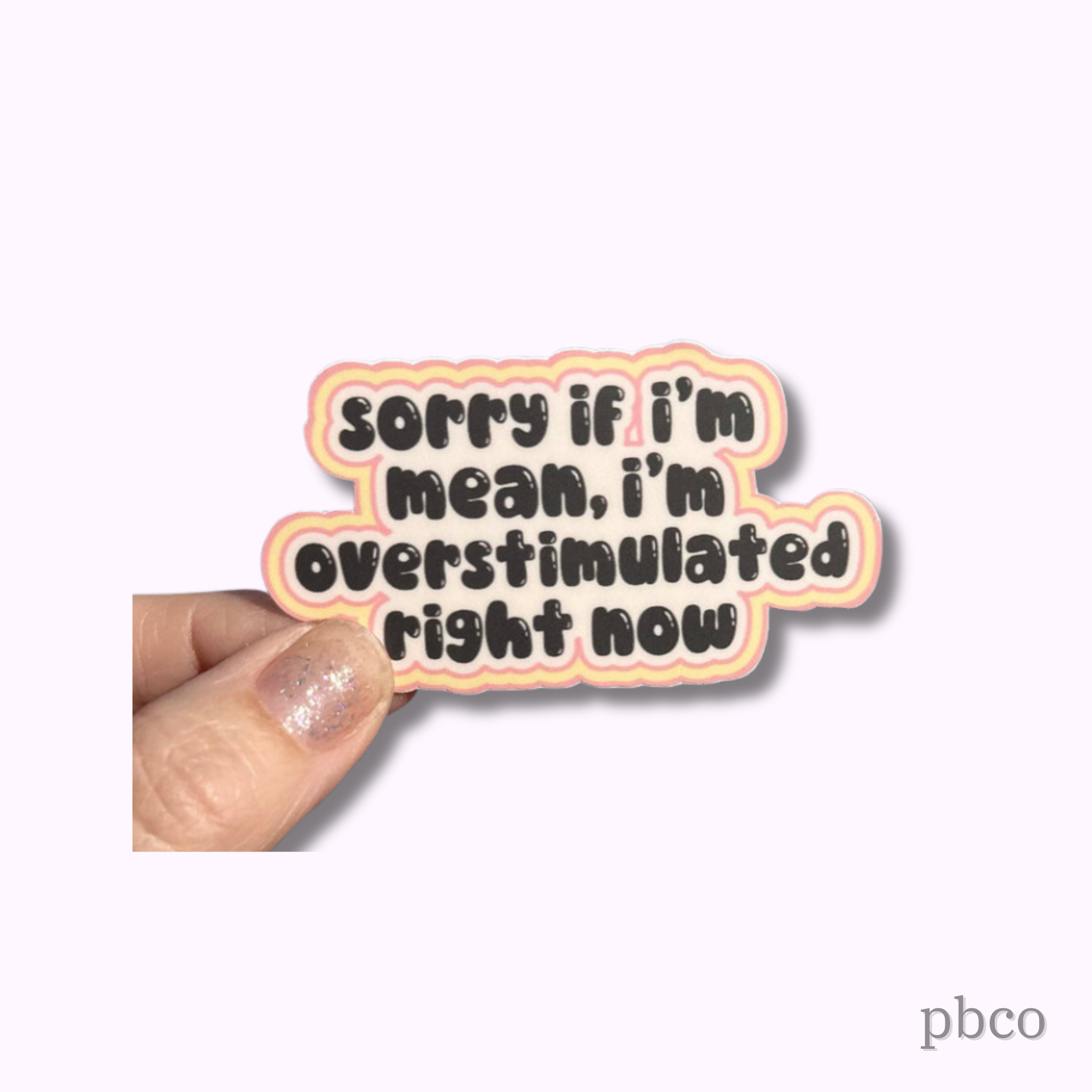 Hilarious Humanitarian - Sorry If I'm Mean, I'm Overstimulated Right Now Sticker