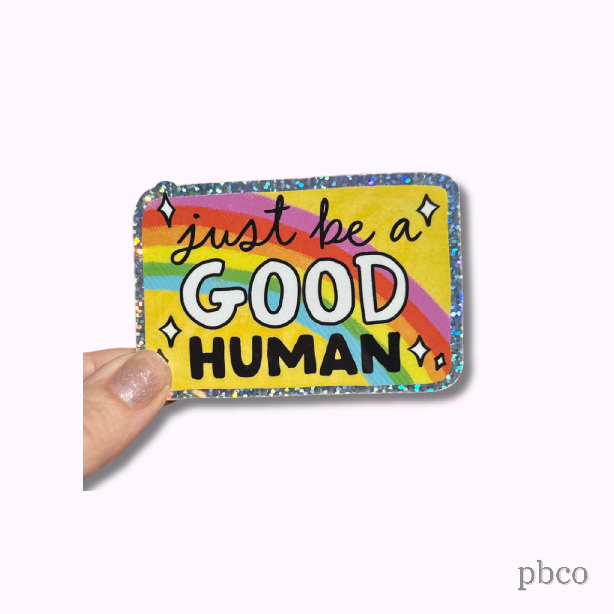 Hilarious Humanitarian - Just Be A Good Human Glitter Sticker