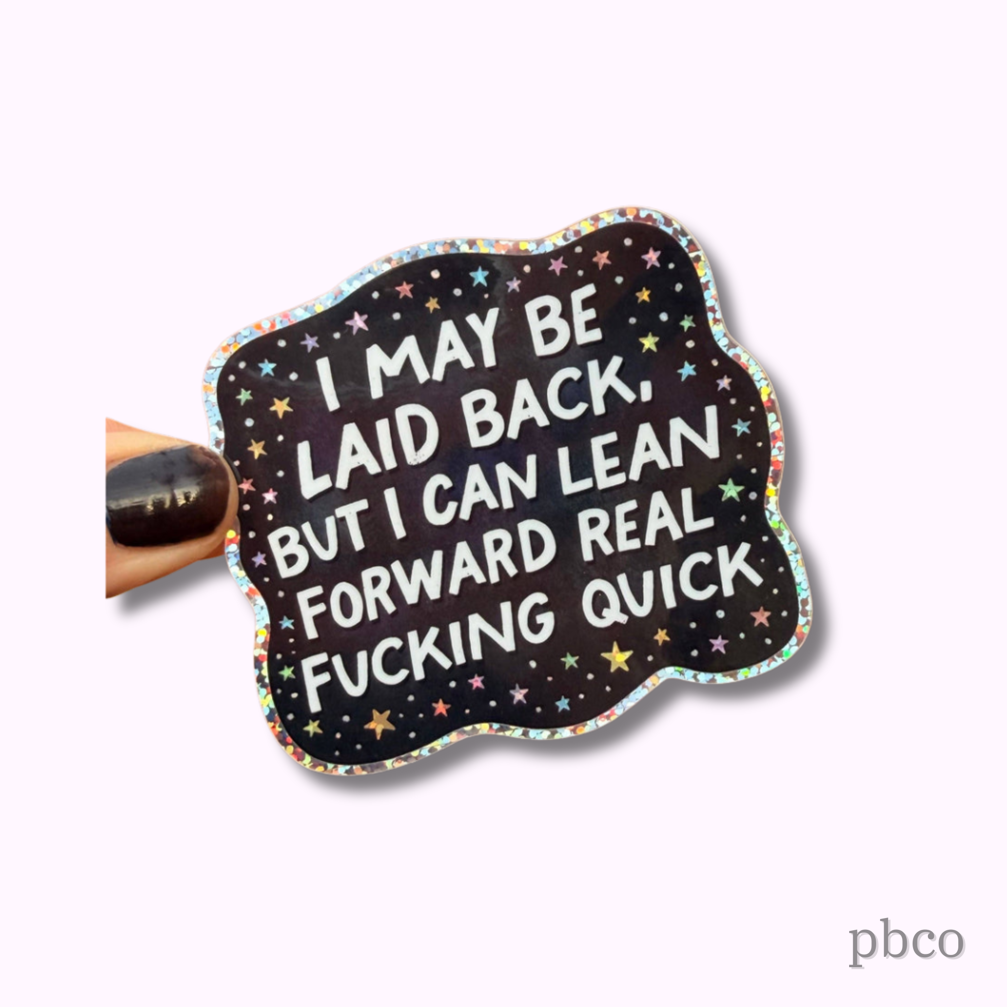 Hilarious Humanitarian - I May Be Laid Back, But I Can Lean Forward Real F***ng Quick Glitter Sticker