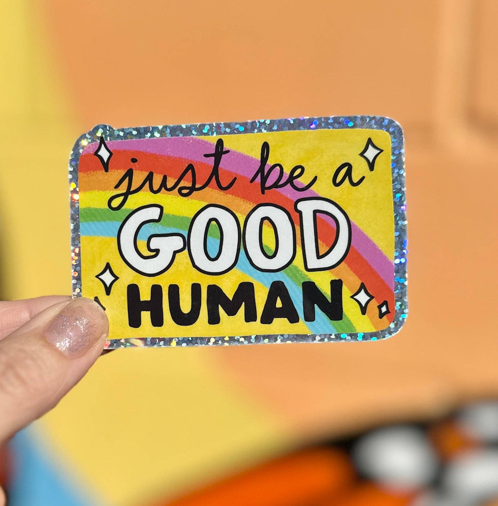 Hilarious Humanitarian - Just Be A Good Human Glitter Sticker