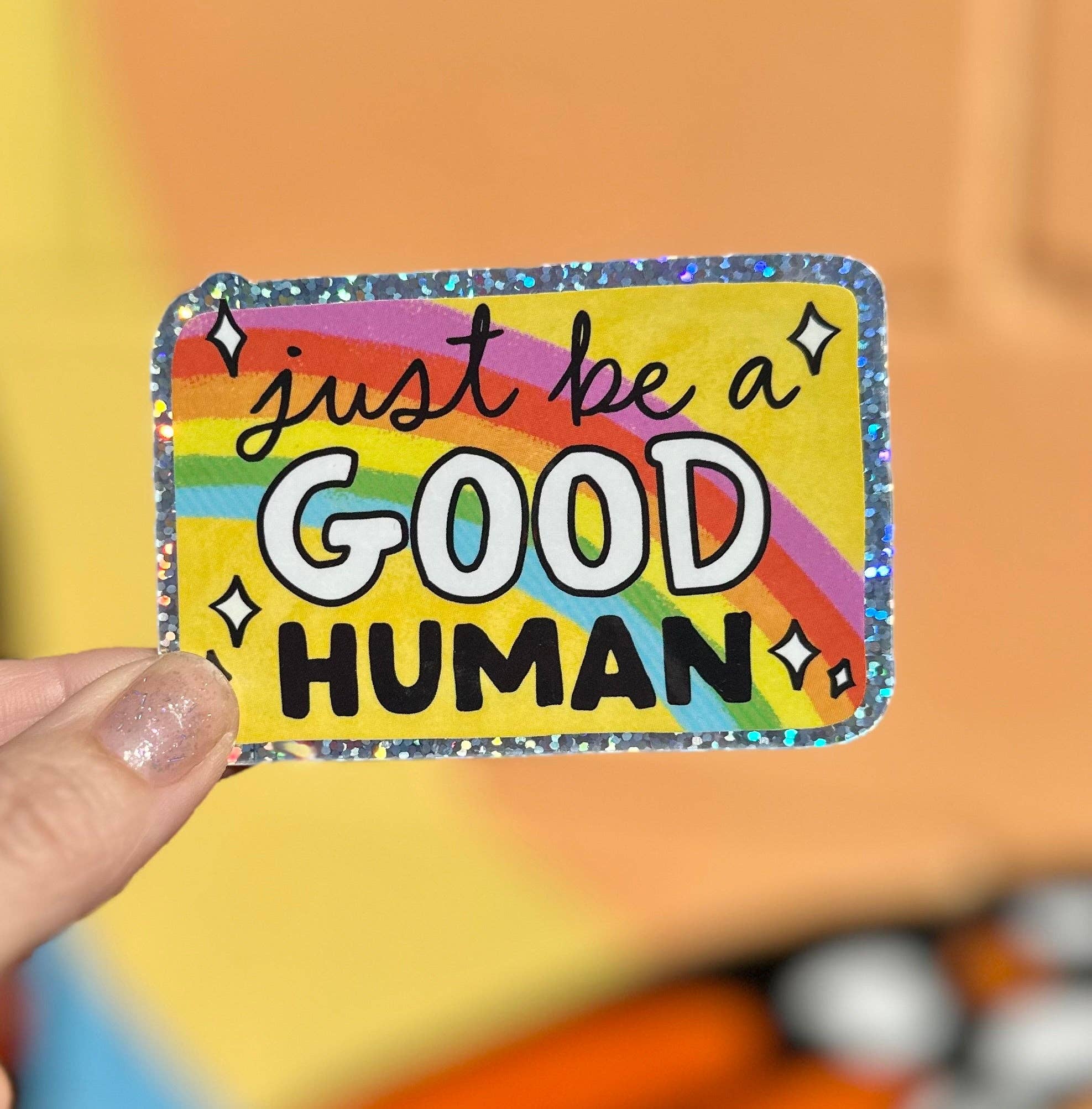Hilarious Humanitarian - Just Be A Good Human Glitter Sticker