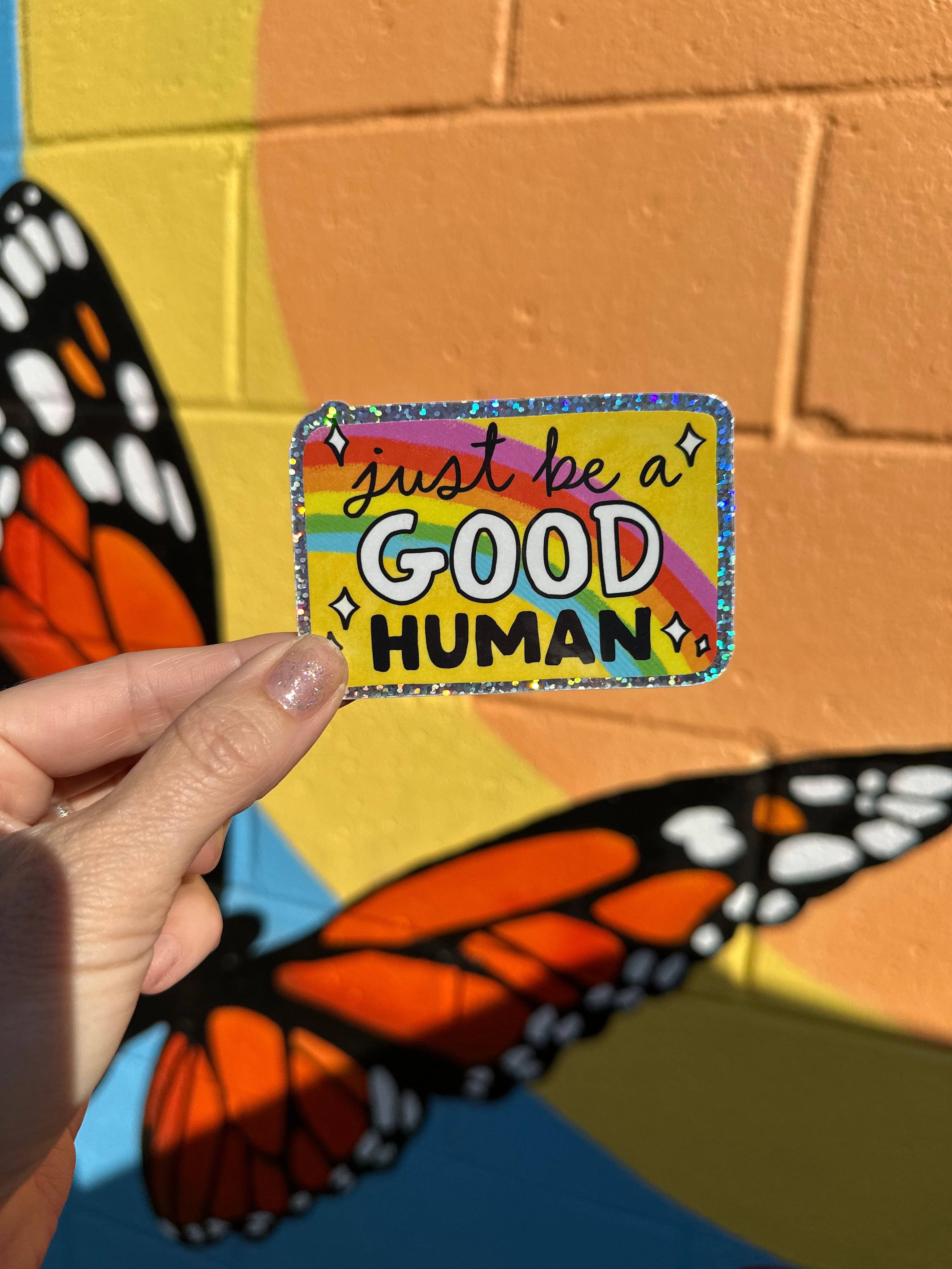 Hilarious Humanitarian - Just Be A Good Human Glitter Sticker