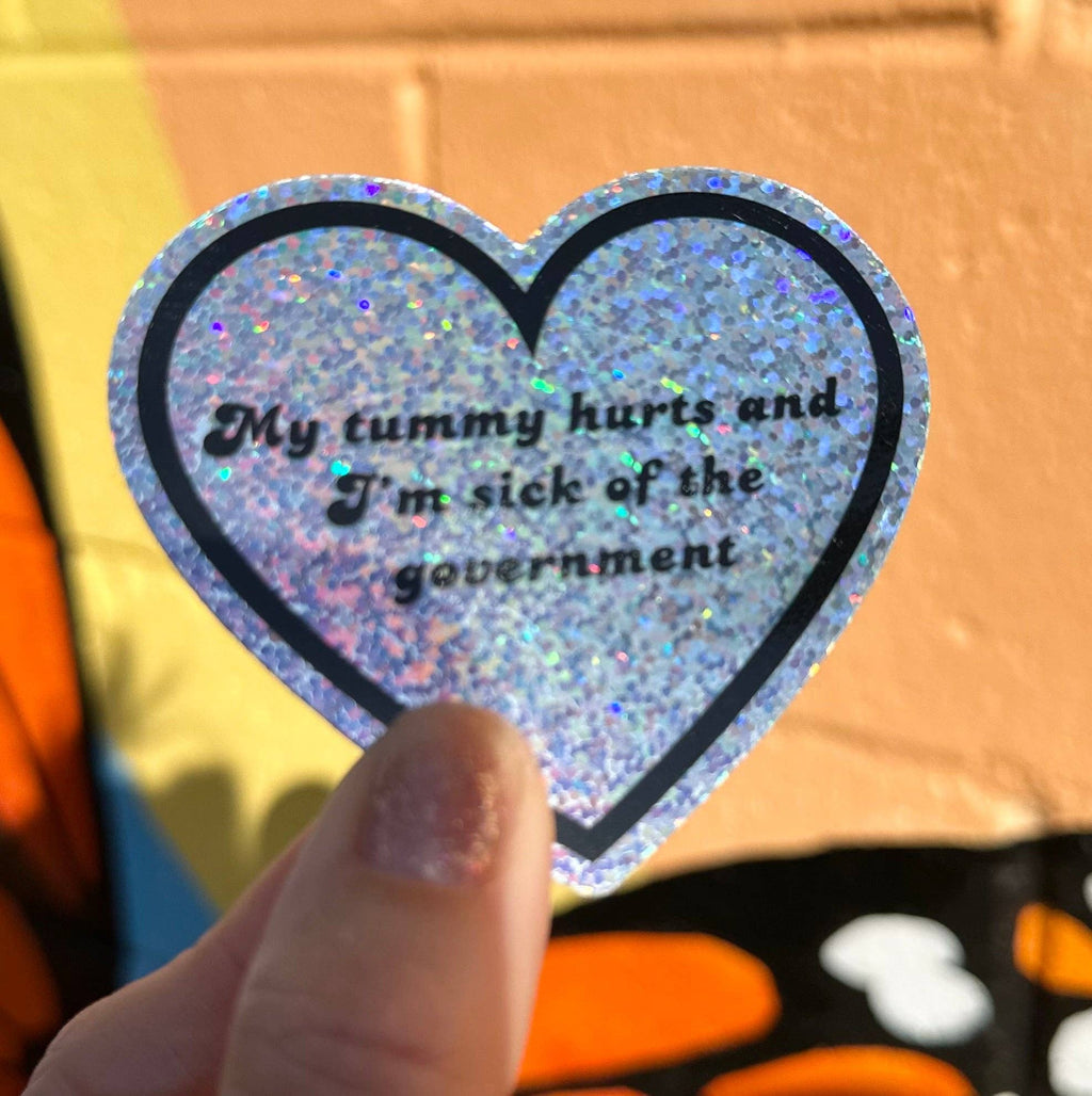 Hilarious Humanitarian - My Tummy Hurts And I'm Sick Of The Government Sticker (2 styles available)