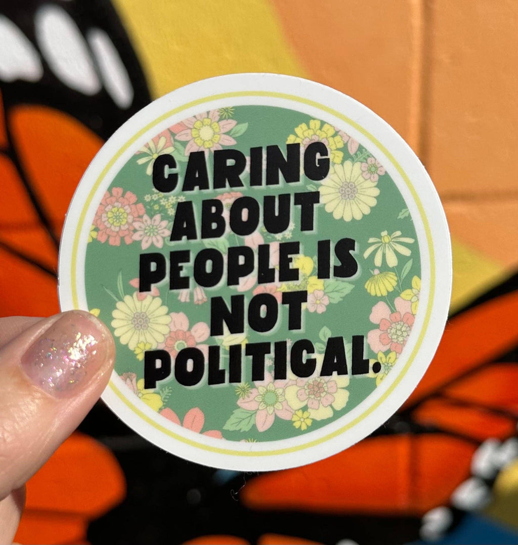 Hilarious Humanitarian - Caring About People Is Not Political Sticker