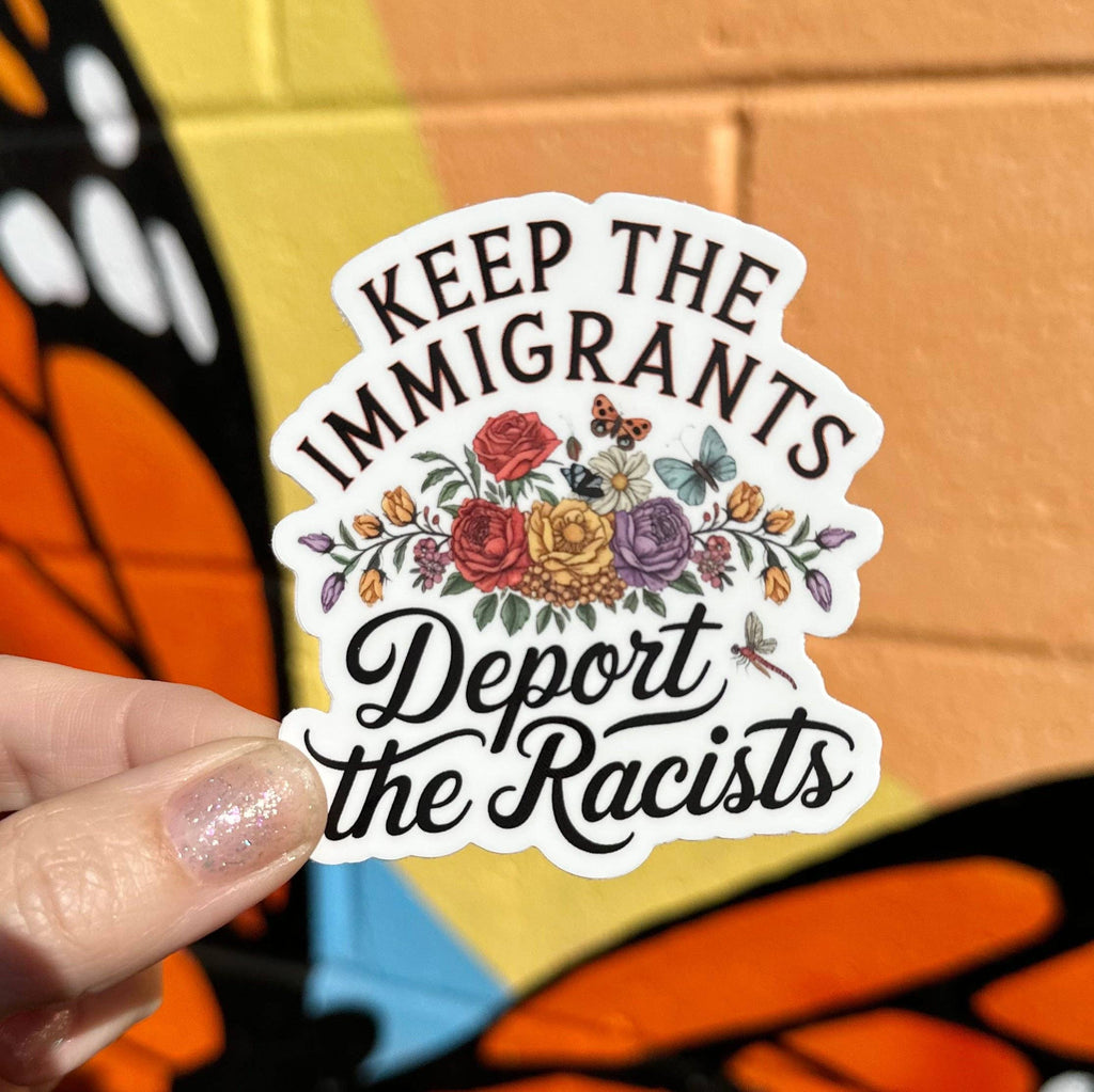 Hilarious Humanitarian - Keep The Immigrants Deport The Racists Sticker