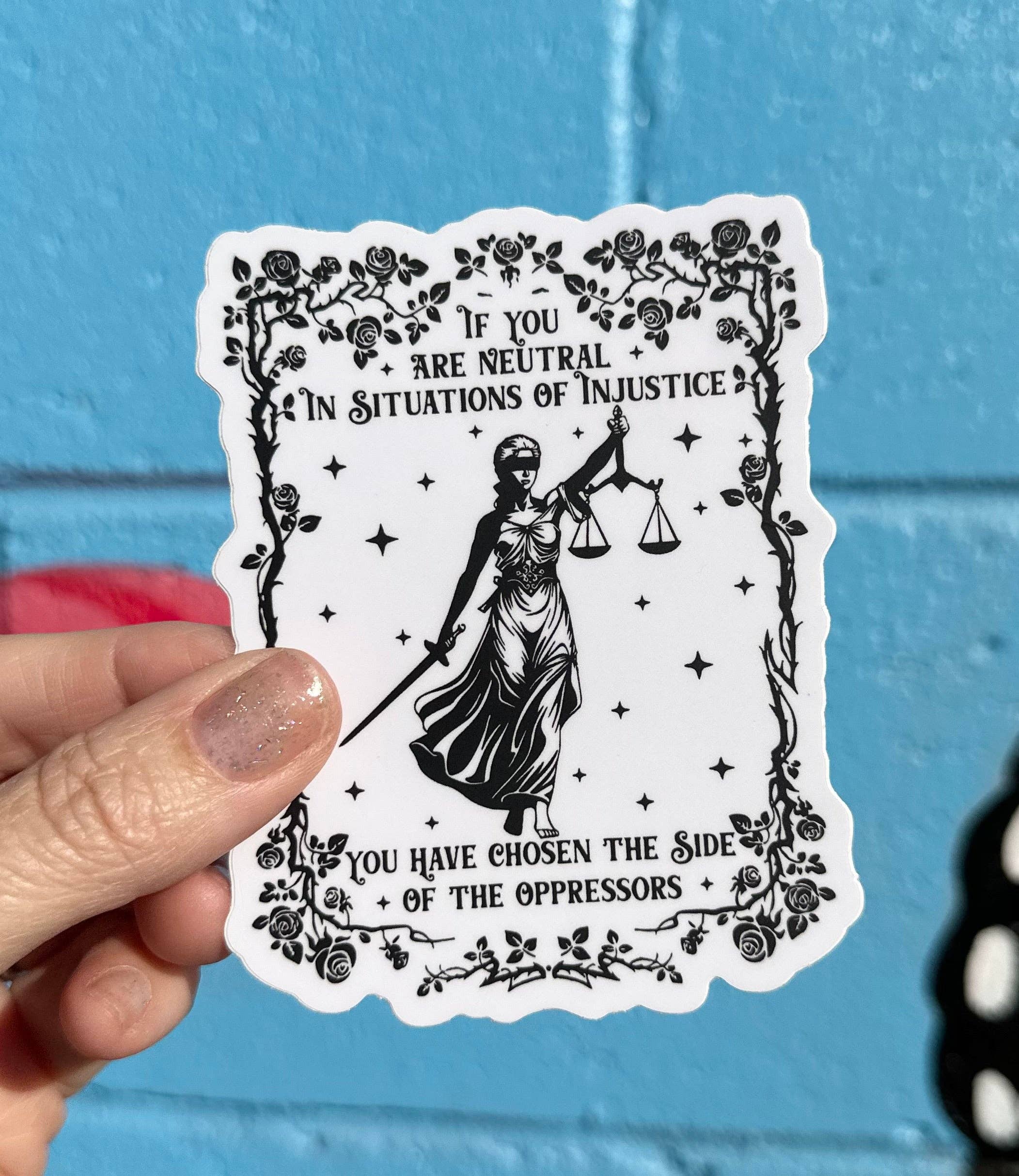 Hilarious Humanitarian - If You Are Neutral In Situations Of Injustice You Have Chosen The Side Of The Oppressors Sticker