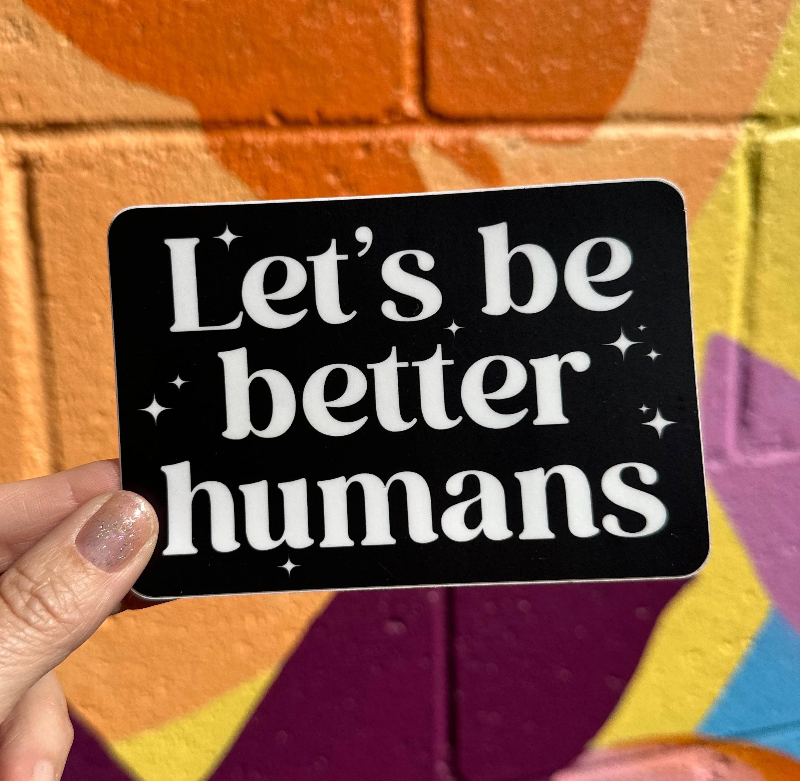 Hilarious Humanitarian - Let's Be Better Humans Sticker